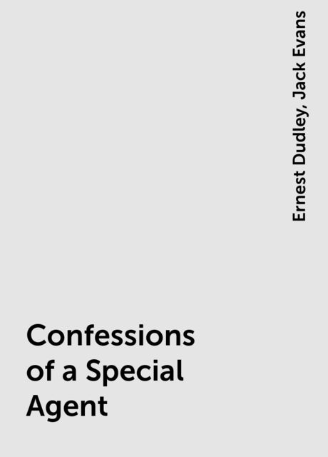 Confessions of a Special Agent, Ernest Dudley, Jack Evans