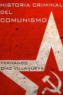 Historia Criminal Del Comunismo, Fernando Díaz Villanueva