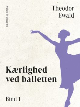 Kærlighed ved balletten. Bind 1, Theodor Ewald