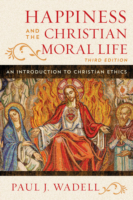 Happiness and the Christian Moral Life, Paul J. Wadell