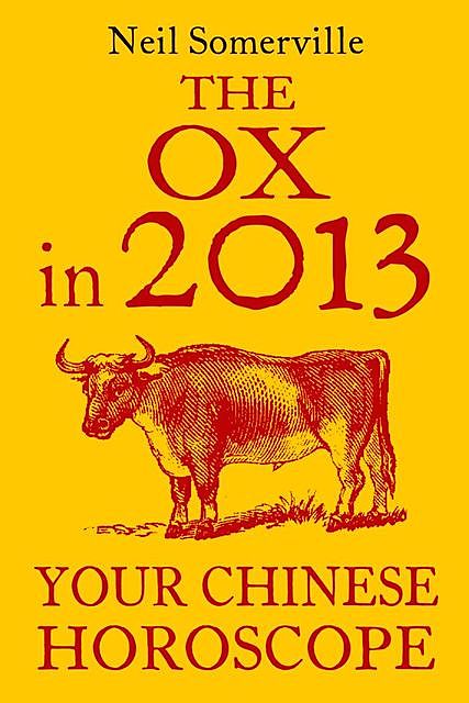 The Ox in 2013: Your Chinese Horoscope, Neil Somerville