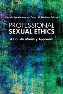 Professional Sexual Ethics, Editors, Darryl Stephens, Patricia Beattie Jung