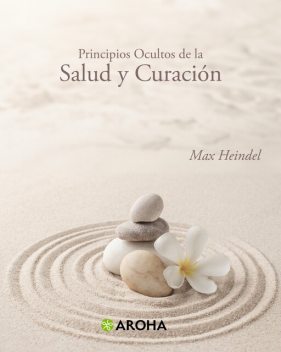 Principios Ocultos de la Salud y Curación, Max Heindel
