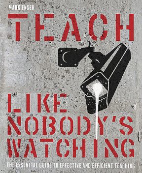 Teach Like Nobody's Watching, Mark Enser