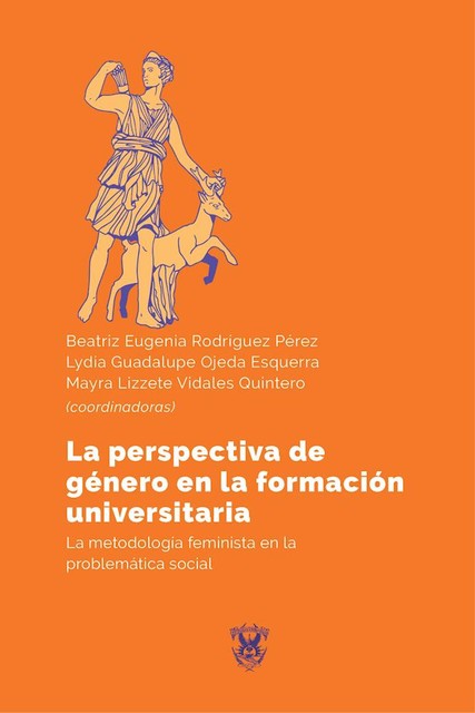 La perspectiva de género en la formación universitaria, Beatriz Eugenia Rodríguez Pérez, Lydia Guadalupe Ojeda Esquerra, Mayra Lizzete Vidales Quintero