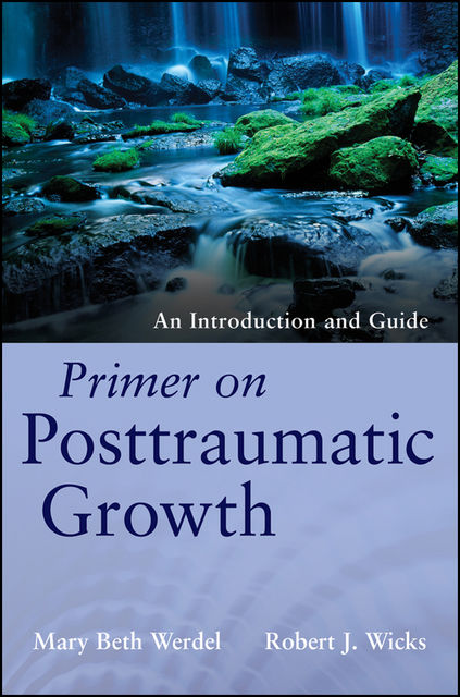 Primer on Posttraumatic Growth, Robert Wicks, Mary Beth Werdel