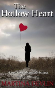 The Hollow Heart: The true story of one woman's desire to give life and how it almost destroyed her own, Martina Devlin