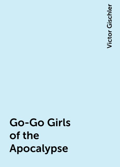 Go-Go Girls of the Apocalypse, Victor Gischler