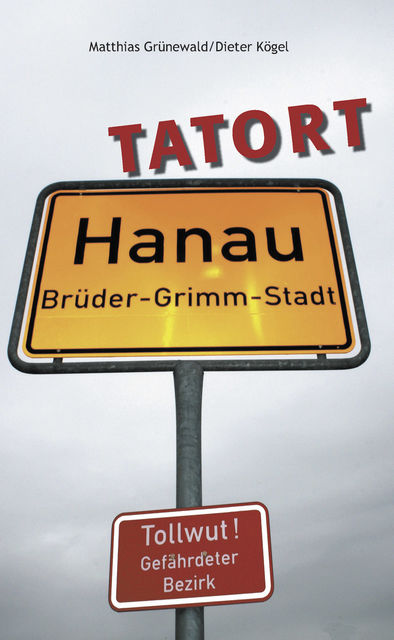 Tatort Hanau, Dieter Kögel, Matthias Grünewald