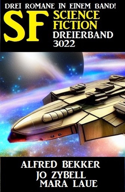 Science Fiction Dreierband 3022 – Drei Romane in einem Band, Alfred Bekker, Mara Laue, Jo Zybell