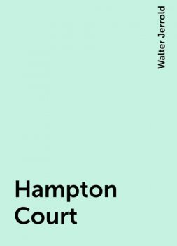 Hampton Court, Walter Jerrold