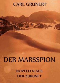 Der Marsspion – Novellen aus der Zukunft, Carl Grunert