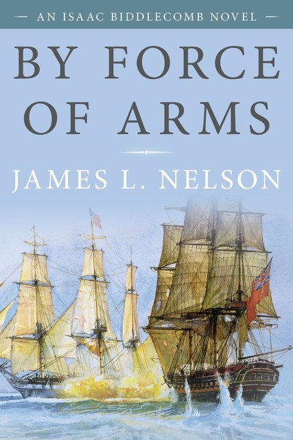 By Force of Arms, James L.Nelson