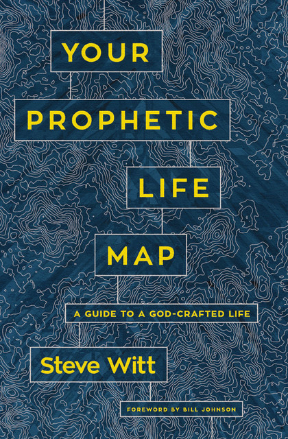 Your Prophetic Life Map, Steve Witt