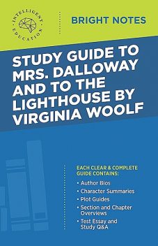 Study Guide to Mrs. Dalloway and To the Lighthouse by Virginia Woolf, Intelligent Education