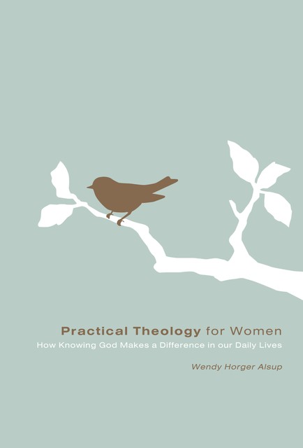 Practical Theology for Women, Wendy Horger Alsup