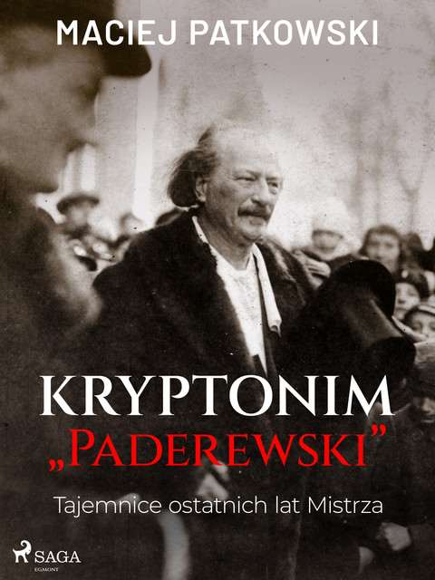 Kryptonim “Paderewski”. Tajemnice ostatnich lat Mistrza, Maciej Patkowski