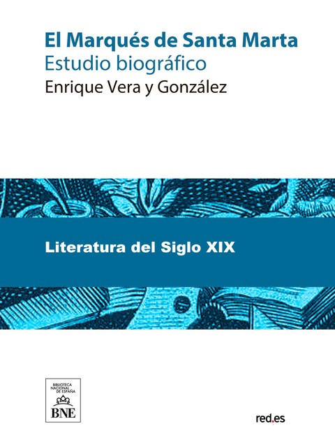 El Marqués de Santa Marta estudio biográfico, Enrique Vera y González