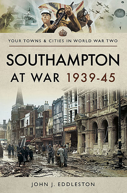 Southampton at War 1939–45, John Eddleston