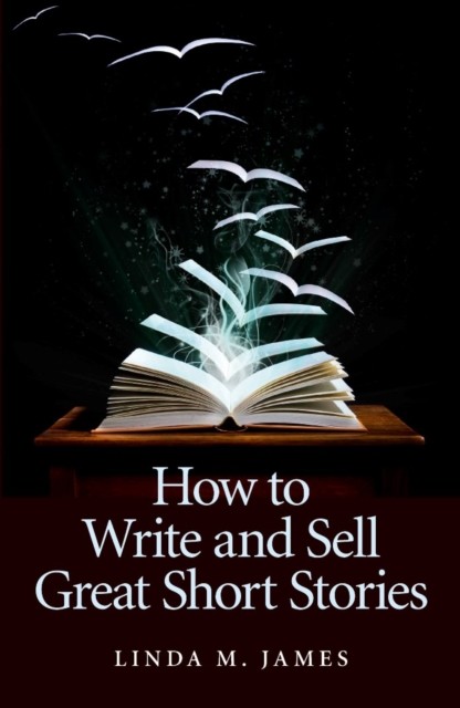 How To Write And Sell Great Short Stories, Linda James