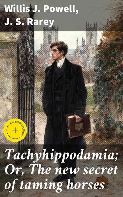 Tachyhippodamia; Or, The new secret of taming horses, J.S.Rarey, Willis J. Powell