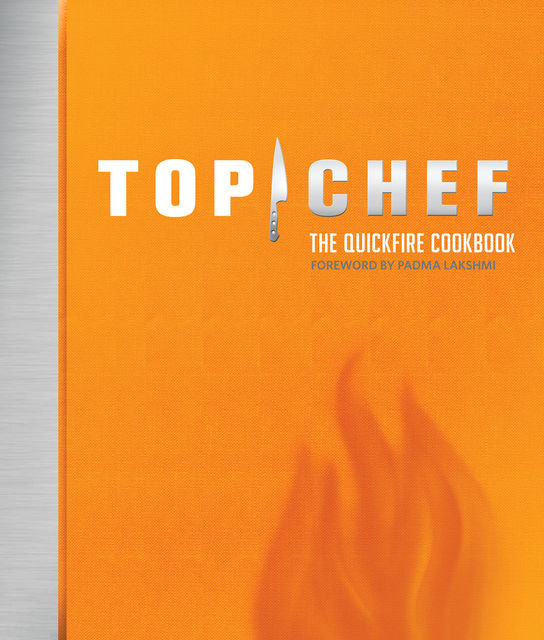 Top Chef: The Quickfire Cookbook, The Creators of Top Chef