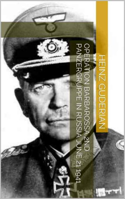 Operation Barbarossa 2nd Panzergruppe in Russia June 21 1941, Heinz Guderian
