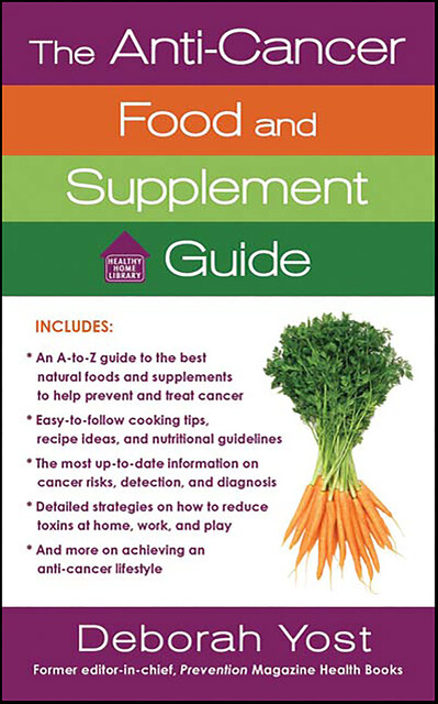The Anti-Cancer Food and Supplement Guide, Deborah Yost
