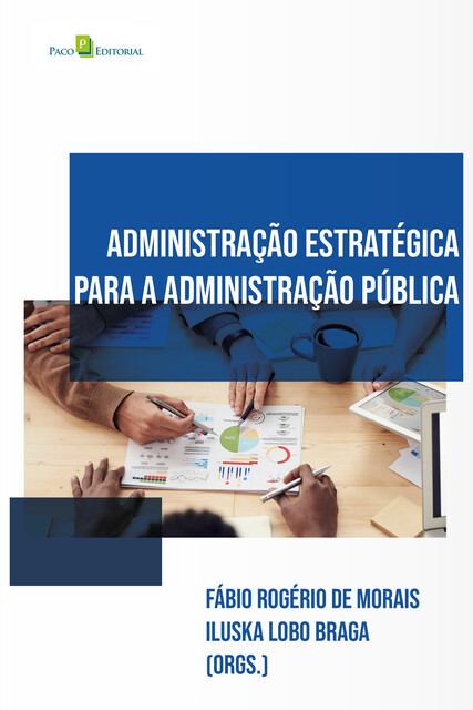 Administração estratégica na administração pública, Fábio Rogério De Morais, Iluska Braga Lobo