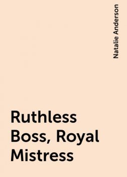 Ruthless Boss, Royal Mistress, Natalie Anderson