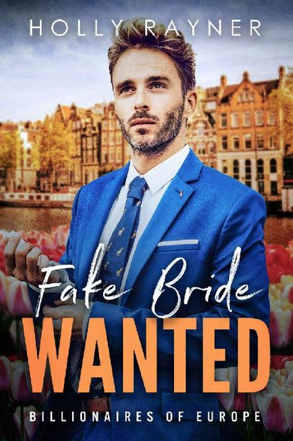Fake Bride Wanted – A Second Chance Billionaire Romance (Billionaires of Europe Book 1), Holly Rayner
