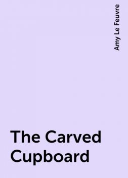 The Carved Cupboard, Amy Le Feuvre