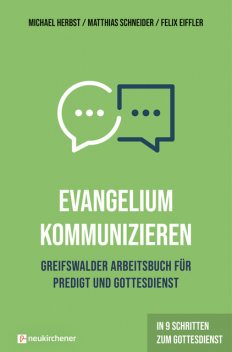 Evangelium kommunizieren – Greifswalder Arbeitsbuch für Predigt und Gottesdienst, Matthias Schneider, Michael Herbst, Felix Eiffler