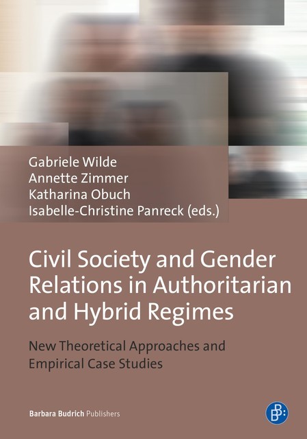 Civil Society and Gender Relations in Authoritarian and Hybrid Regimes, Annette Zimmer, Gabriele Wilde, Isabelle-Christine Panreck, Katharina Obuch