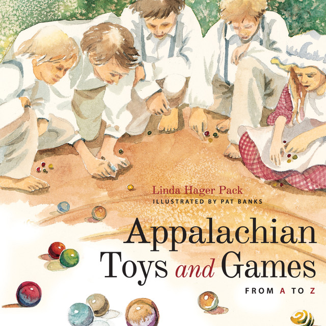 Appalachian Toys and Games from A to Z, Linda Hager Pack