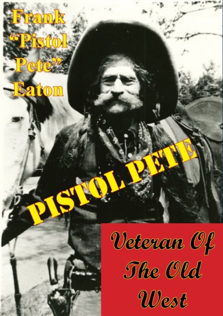 Pistol Pete, Veteran Of The Old West, amp, Frank, quote, Eaton, Pistol Pete