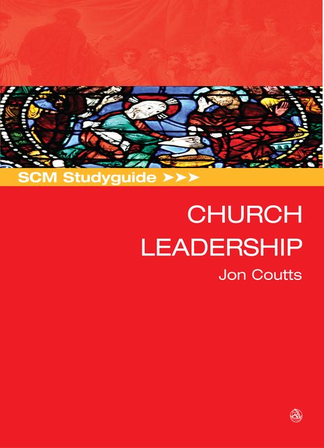 SCM Studyguide: Church Leadership, Jon Coutts