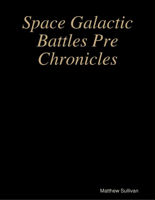 Space Galactic Battles Pre Chronicles, Matthew Sullivan