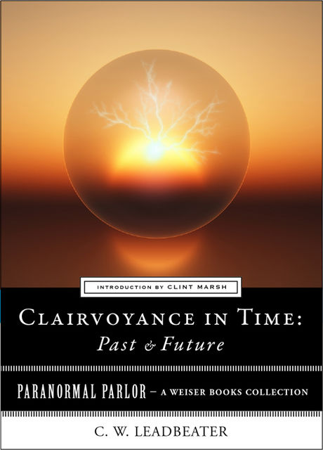 Clairvoyance in Time: Past & Future, C.W.Leadbeater