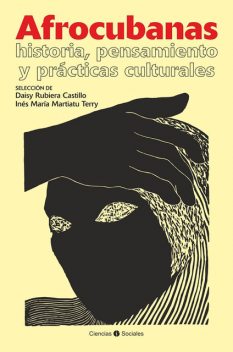 Afrocubanas: Historia, pensamiento y prácticas culturales, Daisy Rubiera Castillo, Inés María Martiatu