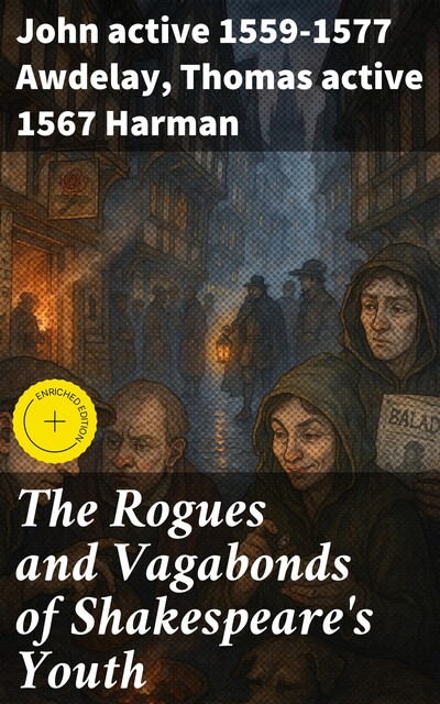 The Rogues and Vagabonds of Shakespeare's Youth, John active 1559–1577 Awdelay, Thomas active 1567 Harman