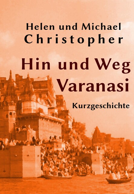 Hin und Weg – Varanasi, Helen Christopher und Michael Christopher