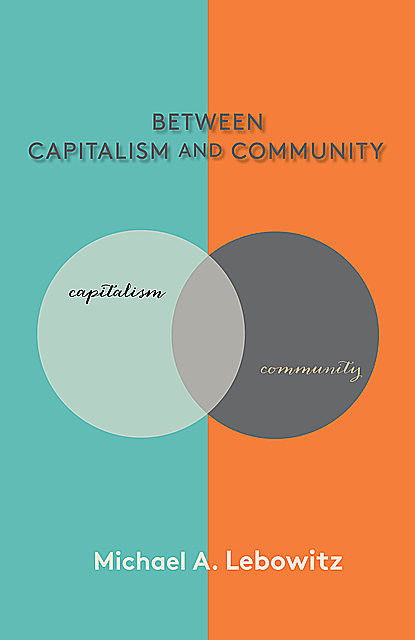 Between Capitalism and Community, Michael Lebowitz