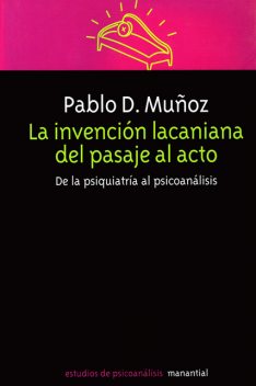 La invención lacaniana del pasaje al acto, Pablo Muñoz
