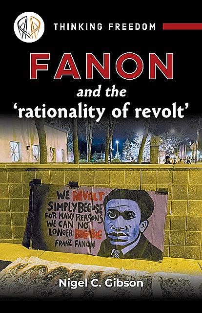 Fanon and the 'rationality of revolt, Nigel C Gibson