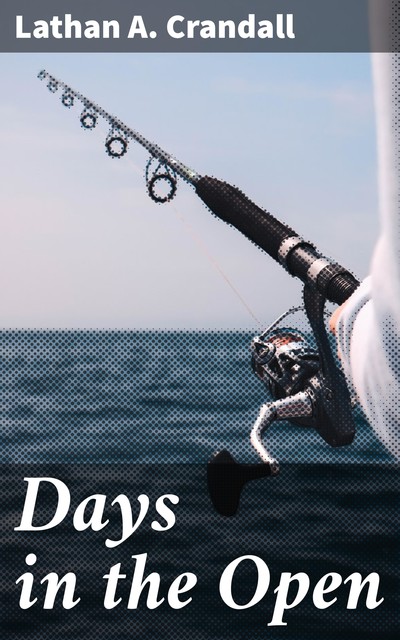 Days in the Open, Lathan A. Crandall