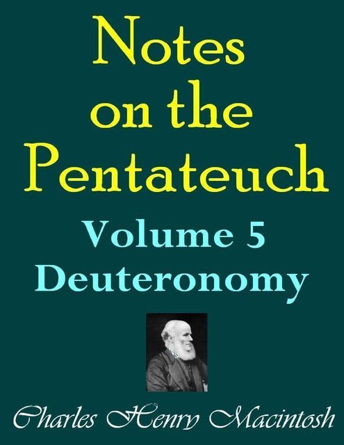 Notes on the Pentateuch – Volume 5: Deuteronomy, Charles Henry Mackintosh
