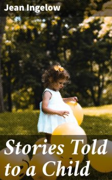 Stories Told to a Child, Jean Ingelow