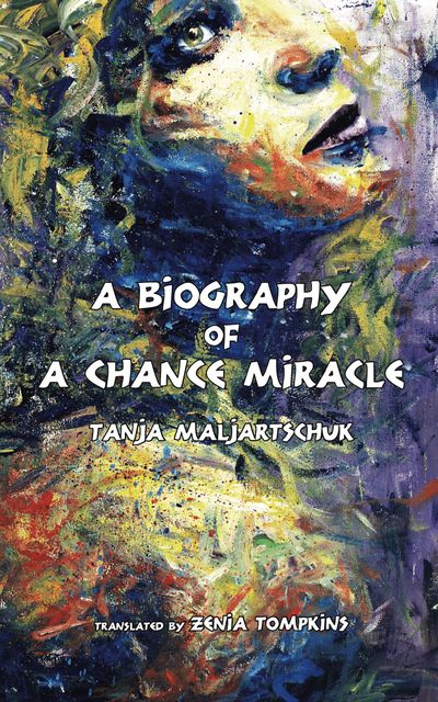 A Biography of a Chance Miracle, Joe Reimer, Tanja Maljartschuk, Zenia Tompkins