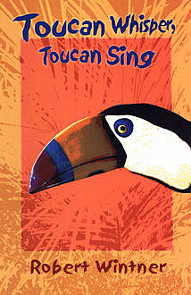 Toucan Whisper, Toucan Sing, Robert Wintner